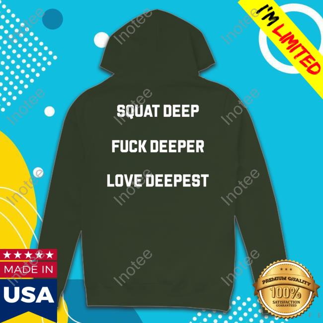 Squat Deep Fuck Deeper Love Deepest Sweatshirt