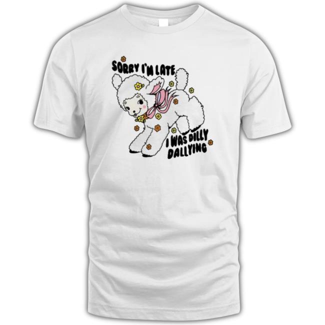 Official Sorry I’M Late I Was Dilly Dallying Sweater