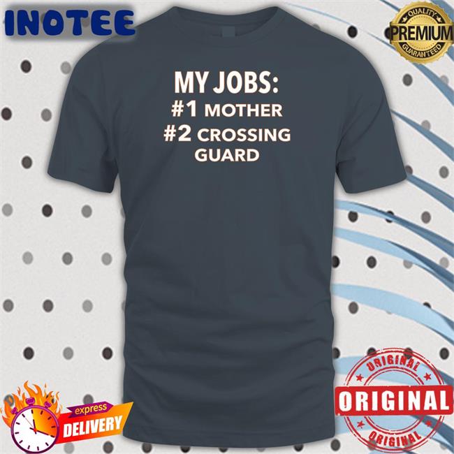 Luccainternational My Jobs Mother Crossing Guard Shirt My Jobs Mother Crossing Guard Tee Luccainternational