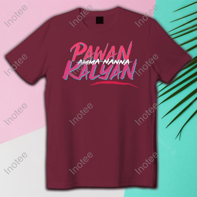 Jspnaveen Amma Nanna Pavan Kalyan Sweatshirt Deddimaag Merch Amma Nanna Pavan Kalyan Official Shirt Deddimaag Merch