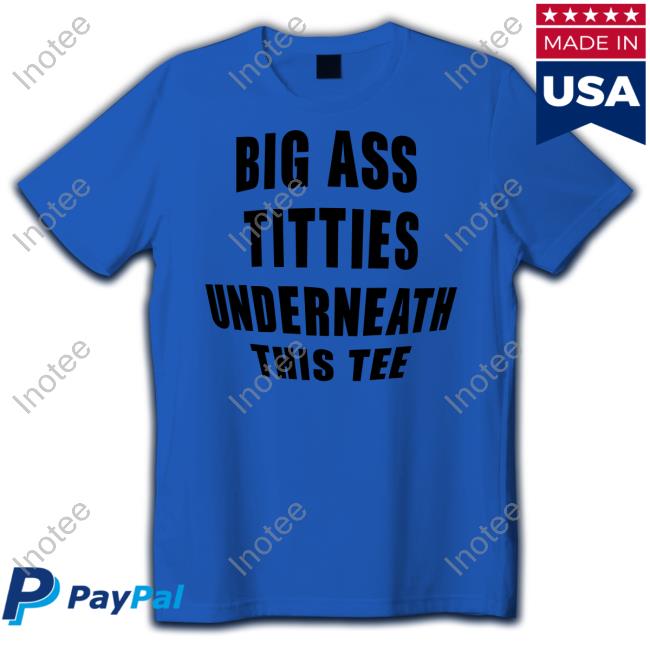 Big Ass Titties Underneath This Tee Long Sleeve Tee Big Ass Titties Underneath This Tee T Shirt Doronstudio