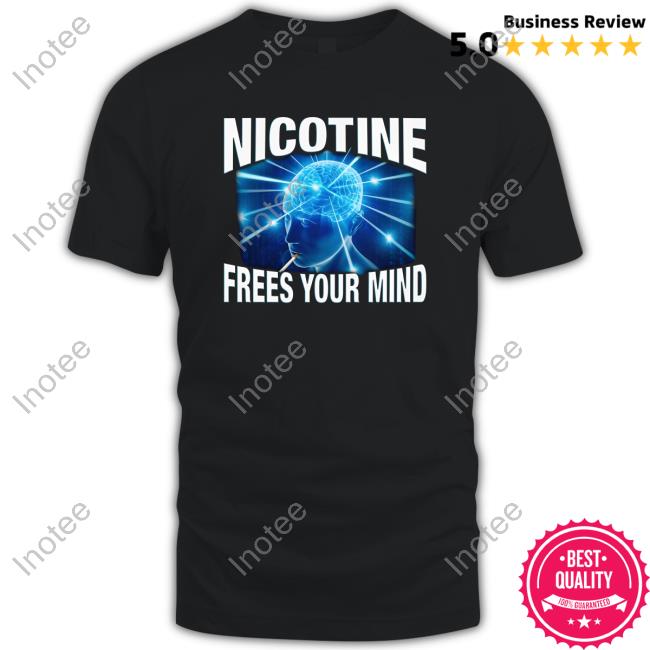 Nicotine Frees Your Mind Tee Shirt