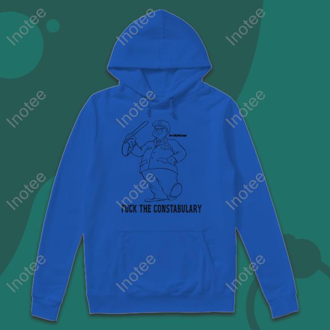 Thegoodshirts Store Fuck The Constabulary Tee Shirts Thegoodshirts Store Fuck The Constabulary Hoodie