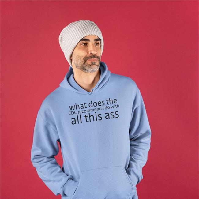 Funny What Does The Cdc Recommend I Do With All This Ass T Shirt