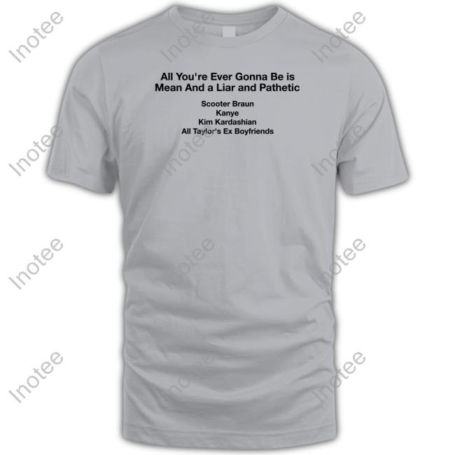 Barstoolsports Store All You're Ever Gonna Be Is Mean And A Liar And Pathetic Shirt, T Shirt, Hoodie, Sweater, Long Sleeve T-Shirt And Tank Top