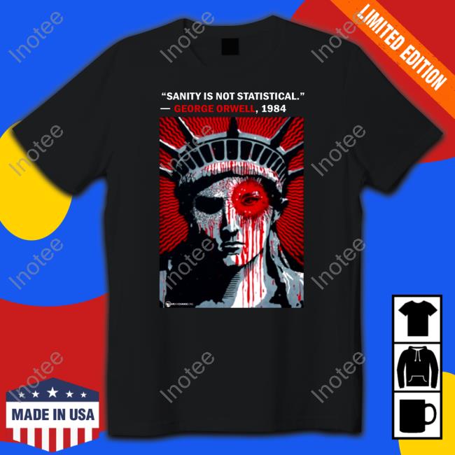 Sanity Is Not Statistical George Orwell 1984 Shirt