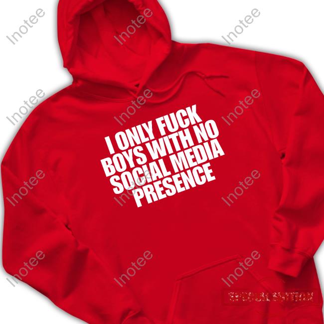 Heav3nlybodies I Only Fuck Boys With No Social Media Presence Hoodie