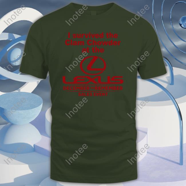 I Survived The Clam Chowder At The Lexus December To Remember Sales Event T Shirt