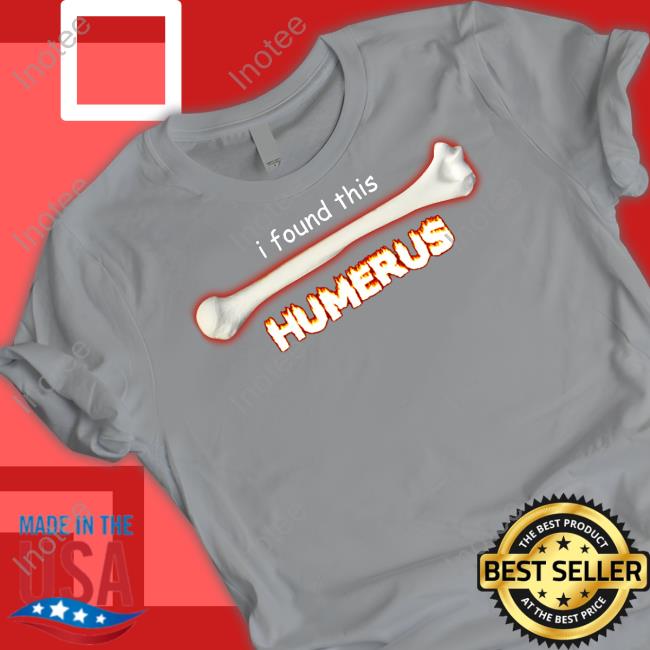 Snazzyseagull Shop I Found This Humerus Tee Shirt