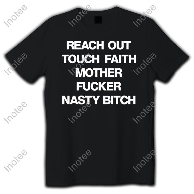 Reach Out Touch Faith Mother Fucker Nasty Bitch Sweatshirt