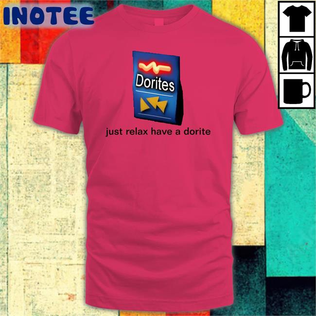 Just Relax Have A Dorite Tee Shirt