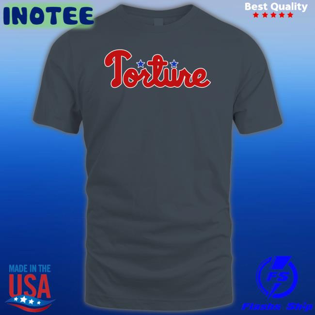 Torture Phillies T Shirts Torture Merch Torture Phillies Hoodie