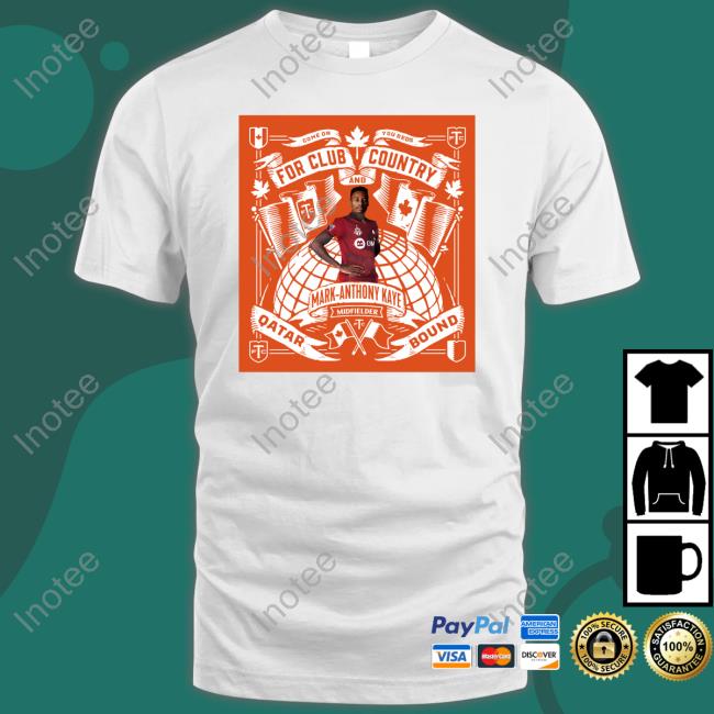 Toronto Fc For Club And Country Mark Anthony Kaye Midfielder Qatar Bound Tee Shirt