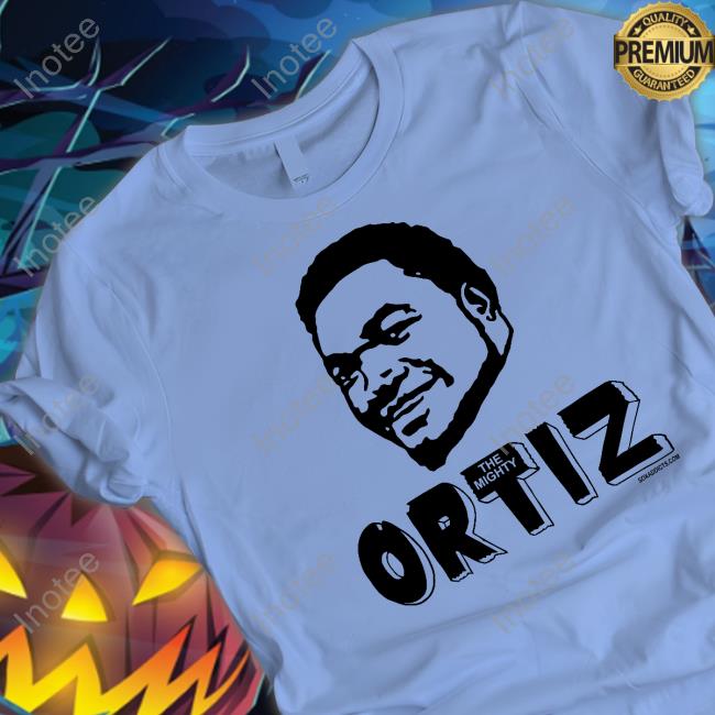 Mighty Ortiz New Shirt