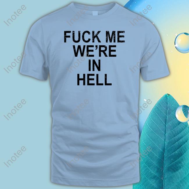Fuck Me We're In Hell Sweatshirt