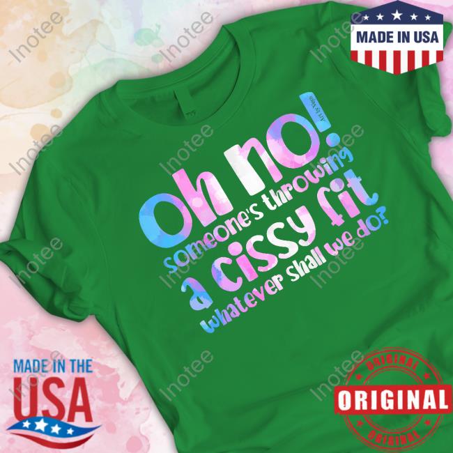 Oh No Someones's Throwing A Cissy Fit Whatever Shall We Do Hoodie