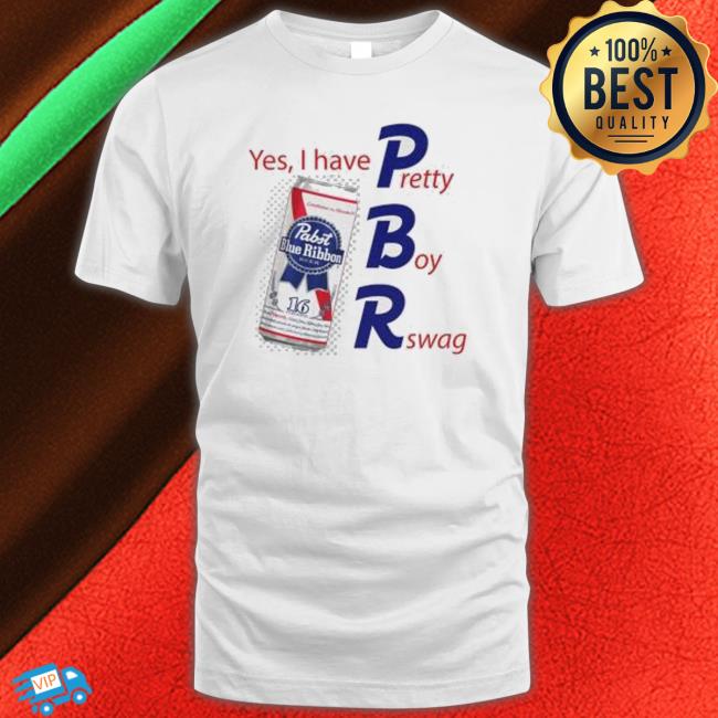 Pbr Yes I Have Pretty Boy Rswag shirt