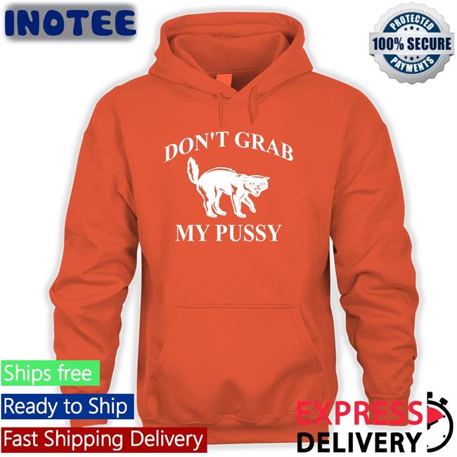 Cat Don't Grab My Pussy Tee Shirt Clown World Don't Grab My Pussy T Shirt