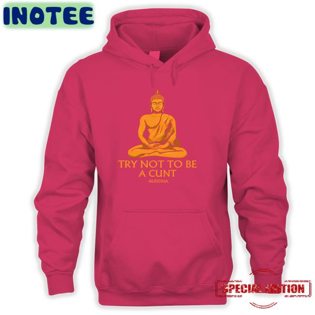 Shirtsthtgohard Try Not To Be A Cunt Buddha Tee
