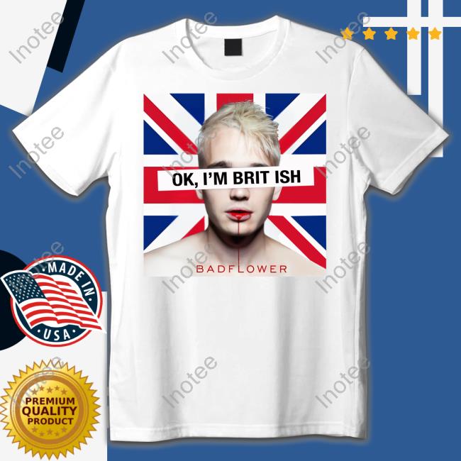 Badflower Ok I'm British T Shirt