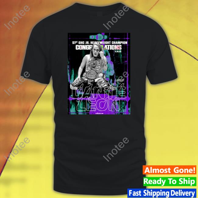 Hc 51St Ghc Jr Heavyweight Champion Cong Relations Dante Leon T Shirt