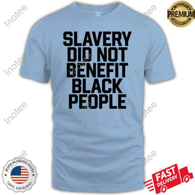 Obi B. Parker Slavery Did Not Benefit Black People Shirts