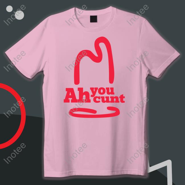 Shirts That Go Hard Ah You Cunt Long Sleeve T Shirt Shirtsthtgohard