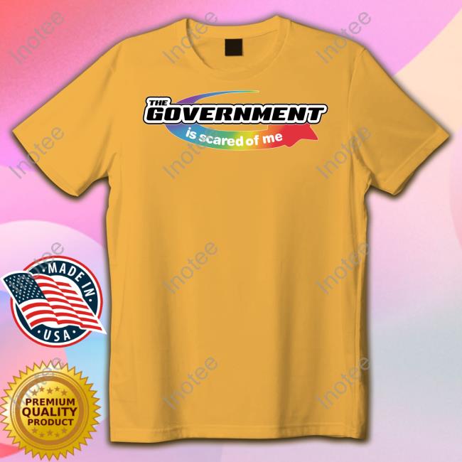 Luccainternational Shop The Government Is Scared Of Me Unisex T Shirt The Government Is Scared Of Me Shirts Lucca Internationa