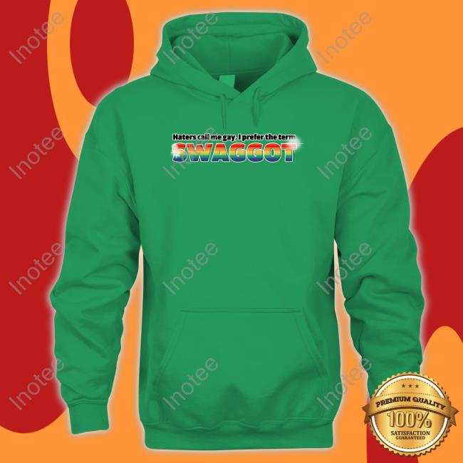 Haters Call Me Gay I Prefer The Term Swaggot Hoodie Haters Call Me Gay I Prefer The Term Swaggot Long Sleeve
