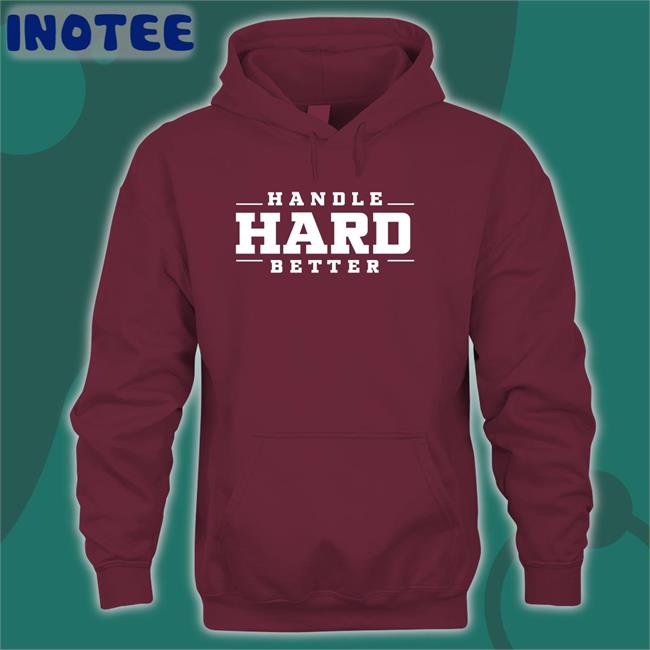 Handle Hard Better T Shirts Karaera Merch Handle Hard Better Shirt