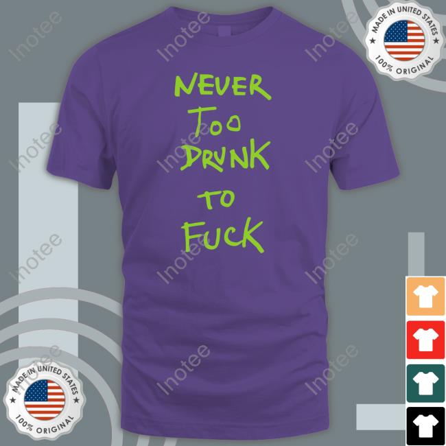 Official Never Too Drunk To Fuck Hoodie