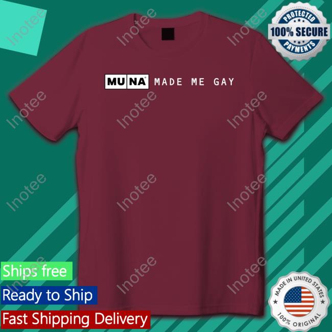 Muna Made Me Gay Shirt Whereismuna