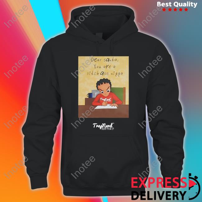 Dear Santa You Are A Bitch Ass Nigga Tee