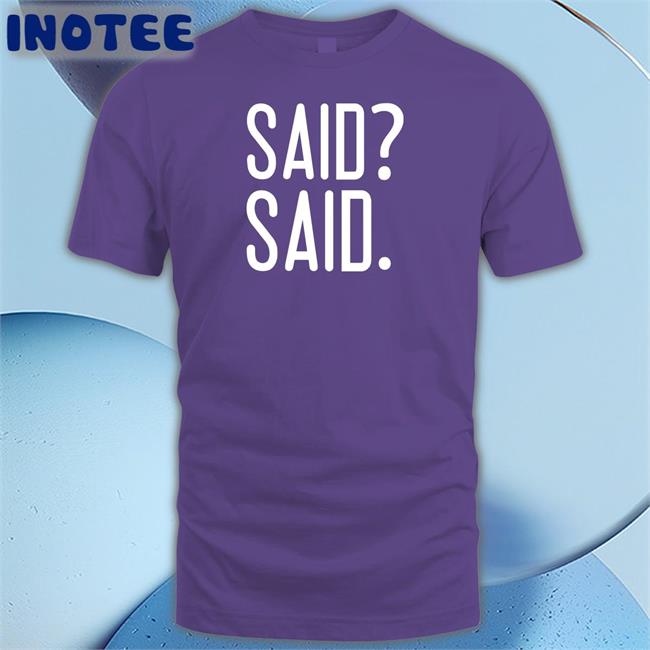 Said? Said Shirt