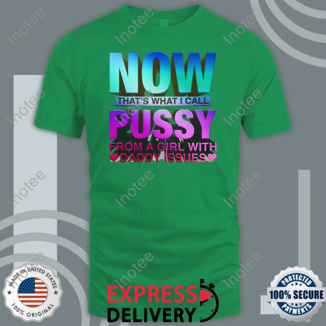Now That's What I Call Pussy T-Shirt