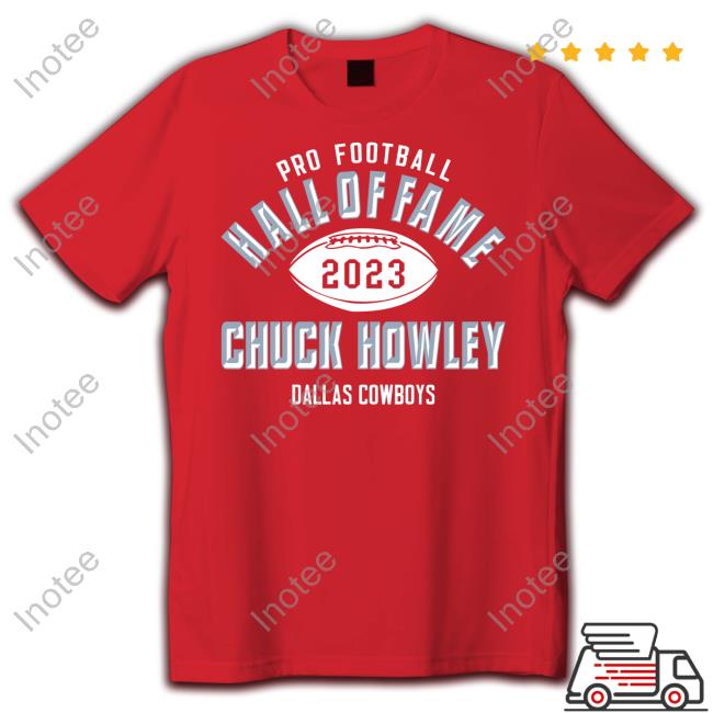 Official Chuck Howley Dallas Cowboys Pro Football Hall Of Fame 2023 Shirt