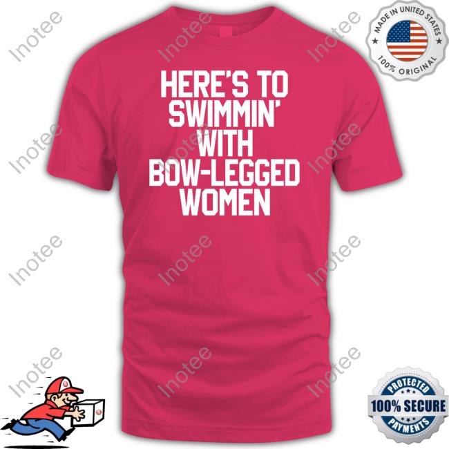 Shirts That Go Hard Here's To Swimmin With Bow-Legged Women Hoodie