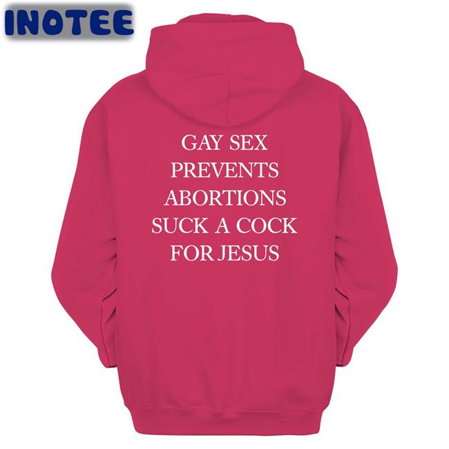 Gay Sex Prevents Abortions Suck A Cock For Jesus T Shirt Shirts With Threatening Auras