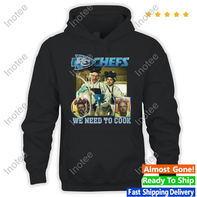 Goodshirts Merch Kc Chefs We Need To Cook Hoodie