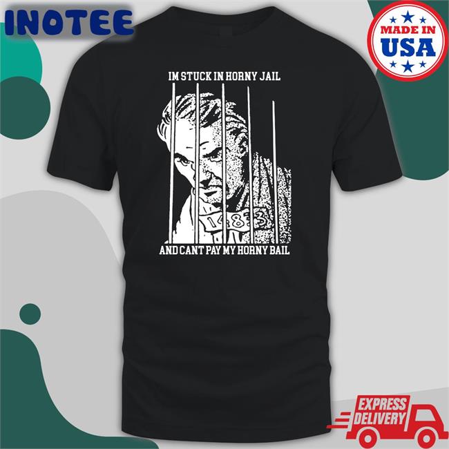 Shirts That Go Hard Shop I'm Stuck In Horny Jail And Cant Pay My Horny Bail Long Sleeve Tee Shirt Thegoodshirts