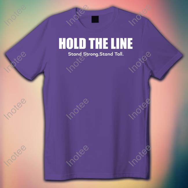 Hold The Line Stand Strong Stand Tall Tee