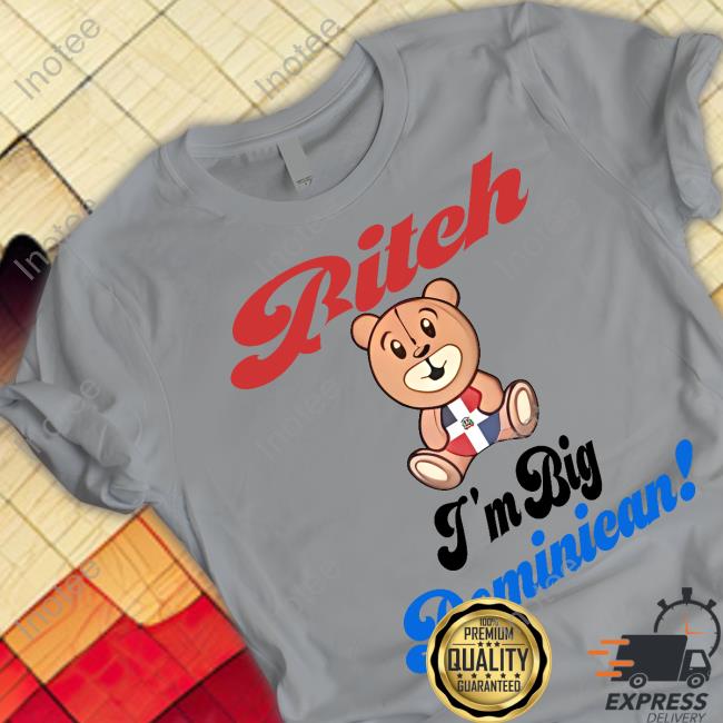 Bitch I'm Big Dominican Long Sleeve T Shirt Bitch I'm Big Dominican Hoodie