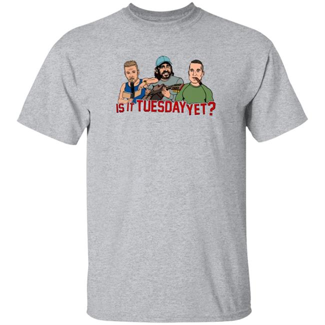 Is It Tuesday Yet T Shirt Hoodie Sweatshirt Patmcafeeshow Store Is It Tuesday Yet T Shirt Hoodie Sweatshirt Patmcafeeshow Store