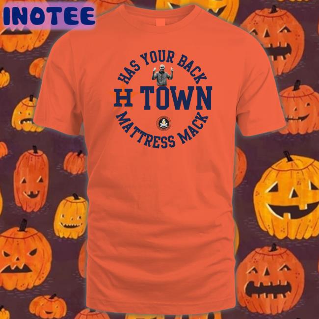 Gooseworks Has Your Back H-Town Mattress Mack T Shirt