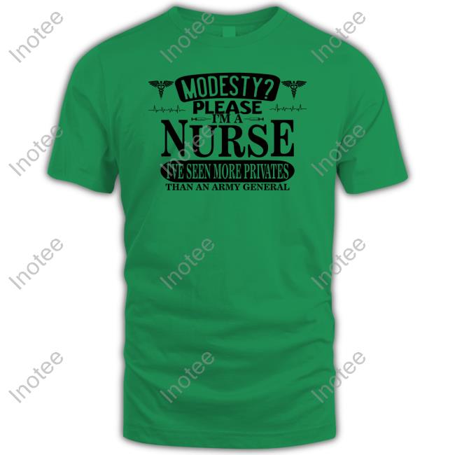 Modesty Please I'm A Nurse I've Seen More Privates Than An Army General Official Shirt