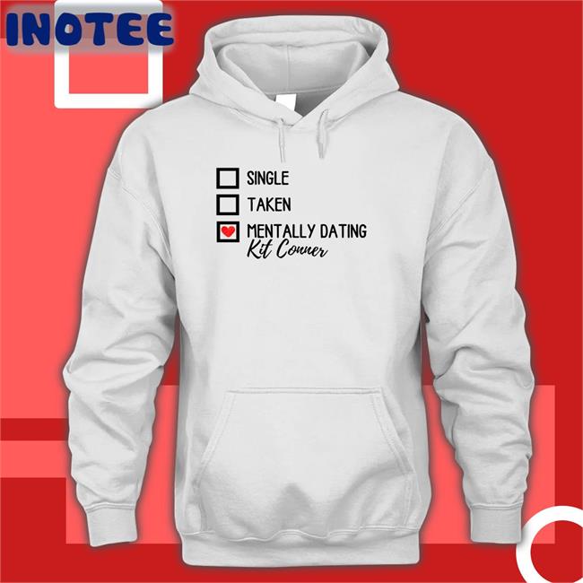 Ioverspring Single Taken Mentally Dating Kit Conner Tee Shirt