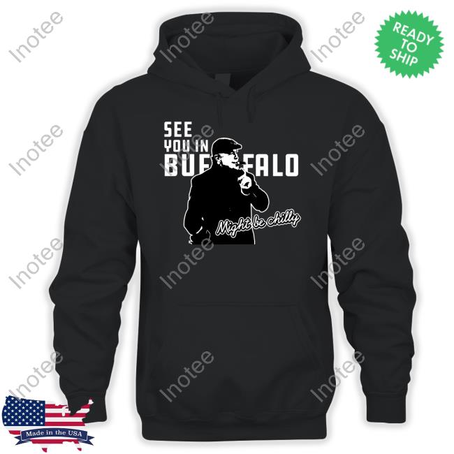 Shoponebuffalo See You In Buffalo Might Be Chilly Tee Shirt Revenge Bill