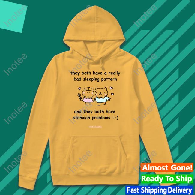 They Both Have A Really Bad Sleeping Pattern And They Both Have Stomach Problems Hoodie They Both Have A Really Bad Sleeping Pattern And They Both Have Stomach Problems Tee Shirt