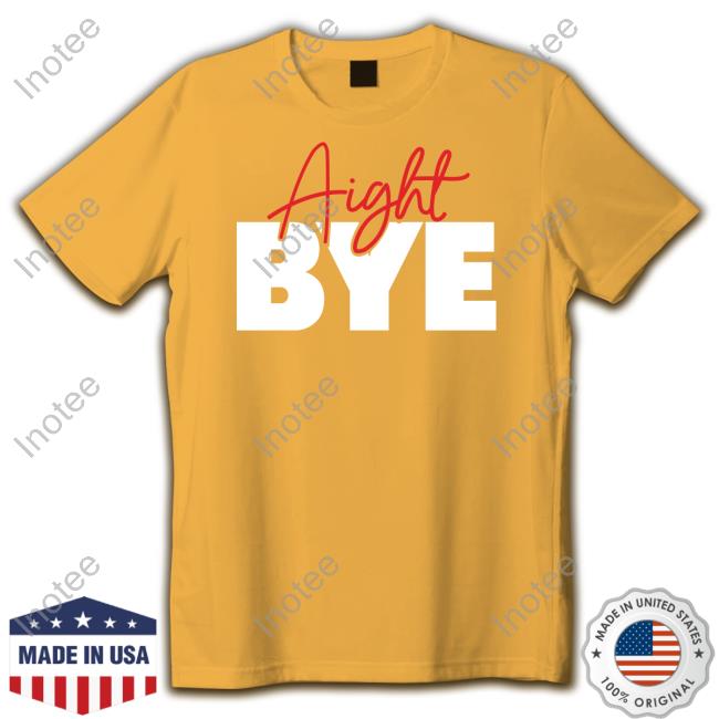 Kimmy’S Kreations Aight Bye Tee Shirt Kimmyskreations