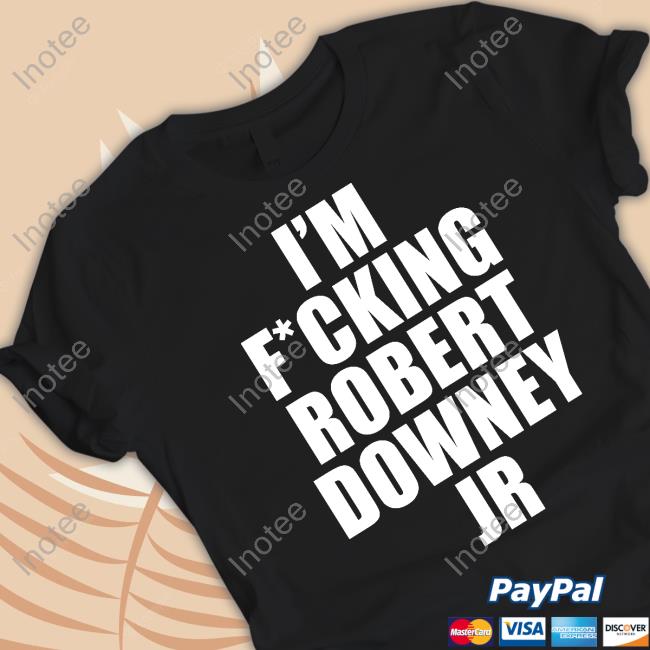 Righthear883 I'm Fucking Robert Downey Jr Shirts